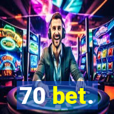 70 bet.